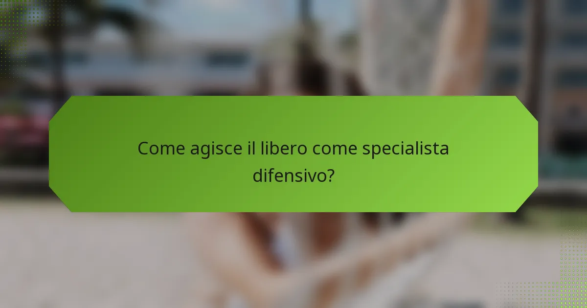 Come agisce il libero come specialista difensivo?