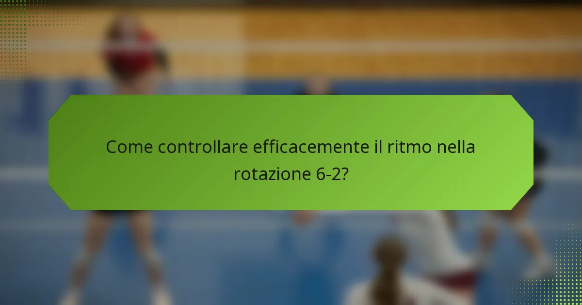 Come controllare efficacemente il ritmo nella rotazione 6-2?