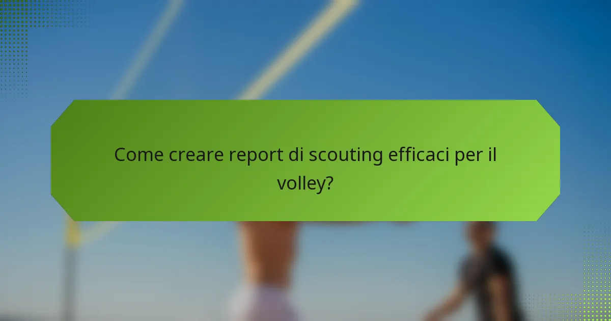 Come creare report di scouting efficaci per il volley?