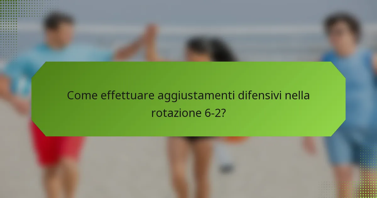 Come effettuare aggiustamenti difensivi nella rotazione 6-2?