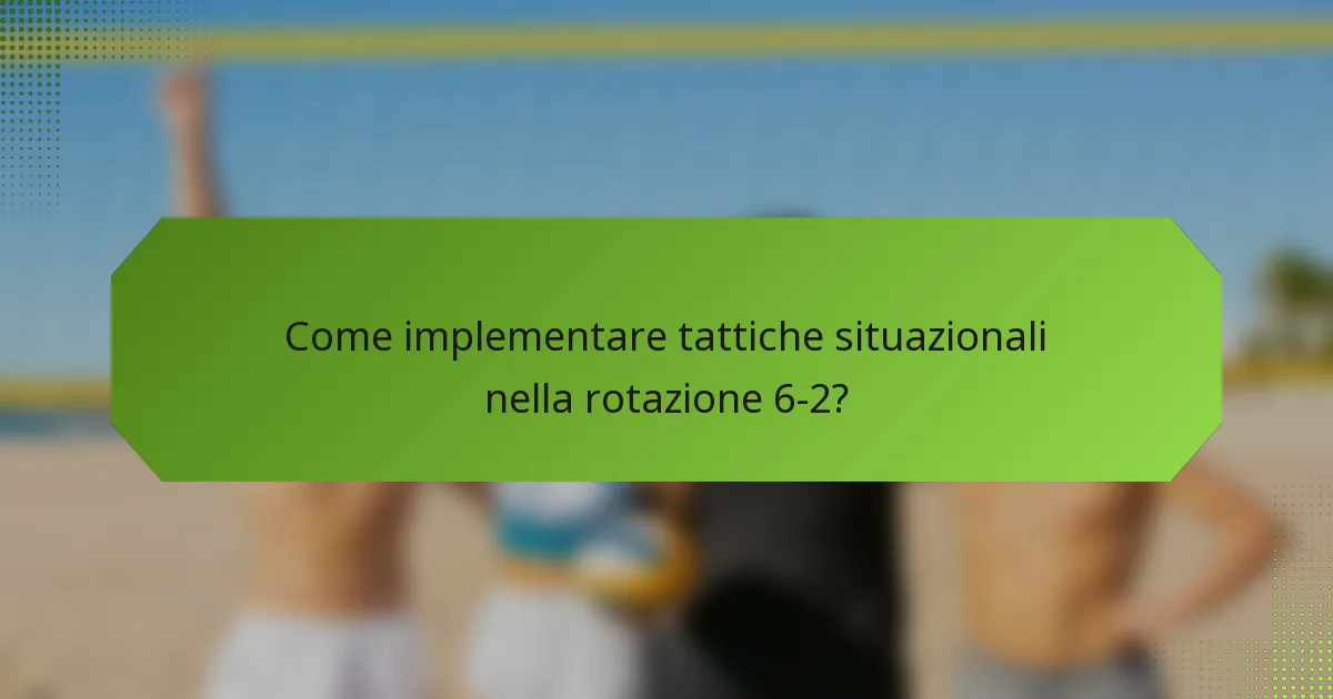 Come implementare tattiche situazionali nella rotazione 6-2?