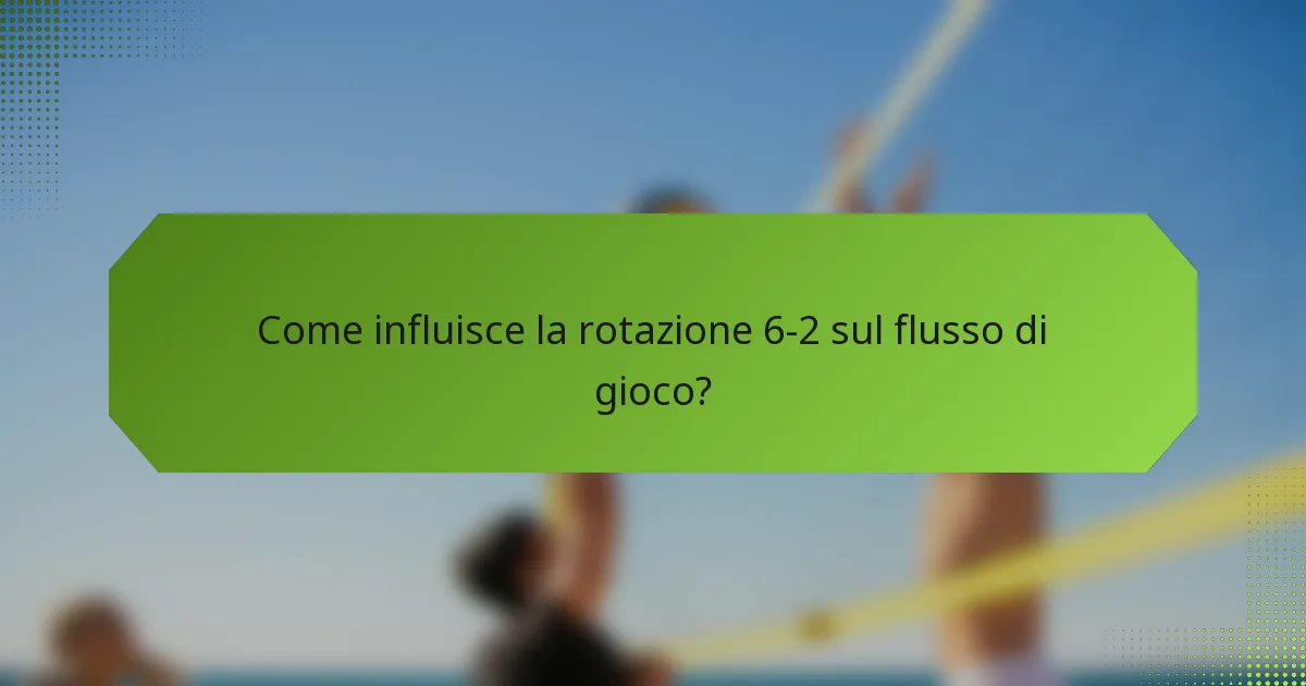 Come influisce la rotazione 6-2 sul flusso di gioco?
