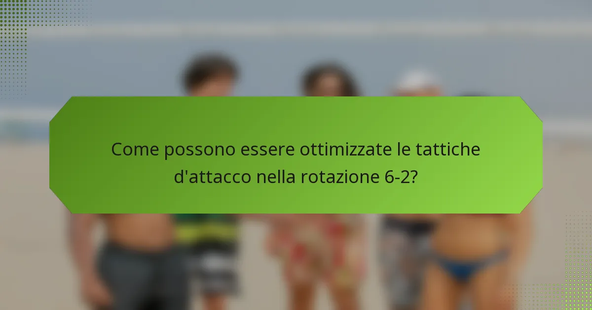 Come possono essere ottimizzate le tattiche d'attacco nella rotazione 6-2?