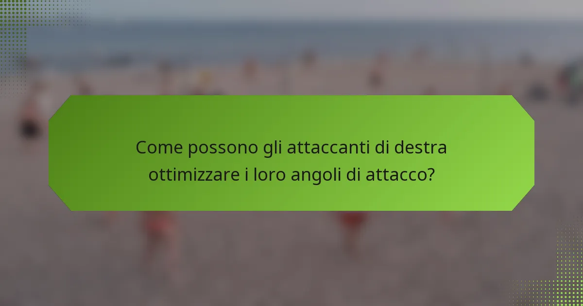 Come possono gli attaccanti di destra ottimizzare i loro angoli di attacco?