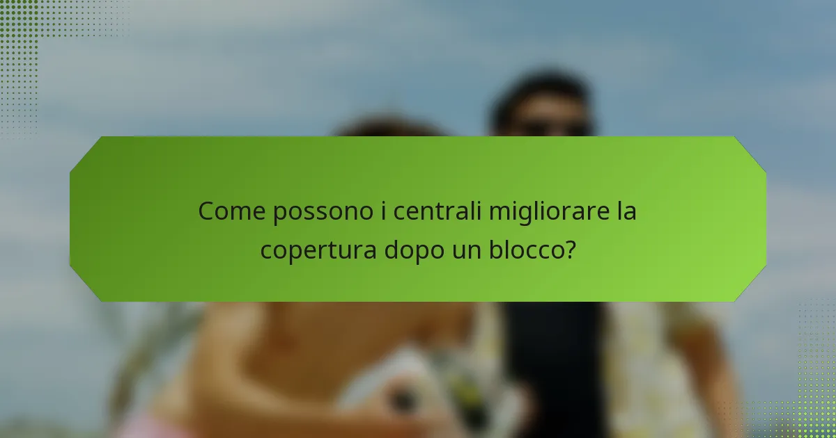 Come possono i centrali migliorare la copertura dopo un blocco?