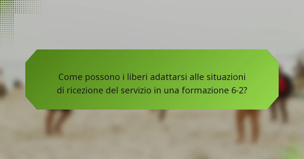 Come possono i liberi adattarsi alle situazioni di ricezione del servizio in una formazione 6-2?