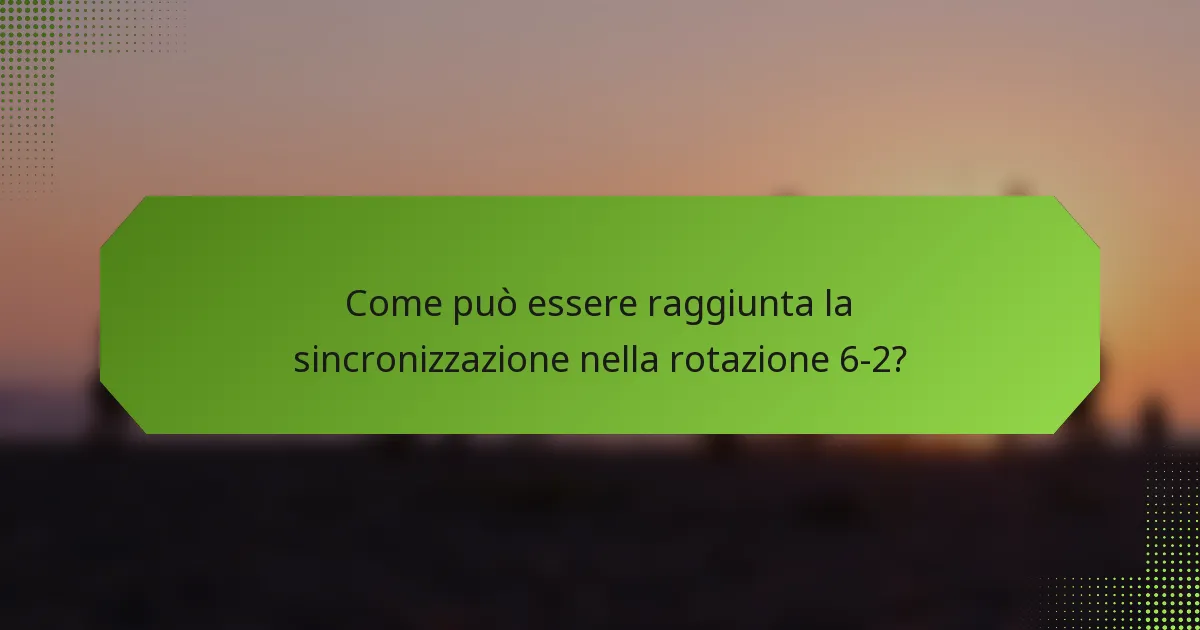 Come può essere raggiunta la sincronizzazione nella rotazione 6-2?