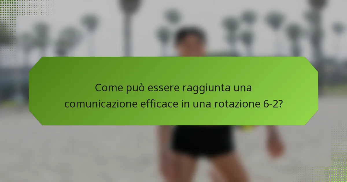 Come può essere raggiunta una comunicazione efficace in una rotazione 6-2?