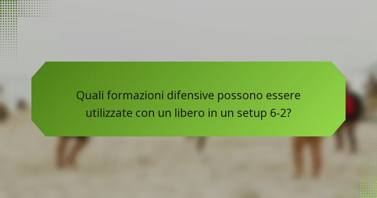 Quali formazioni difensive possono essere utilizzate con un libero in un setup 6-2?