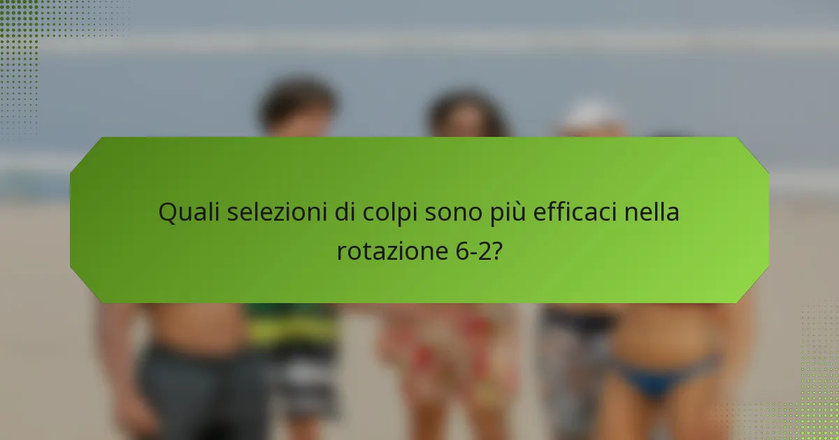 Quali selezioni di colpi sono più efficaci nella rotazione 6-2?