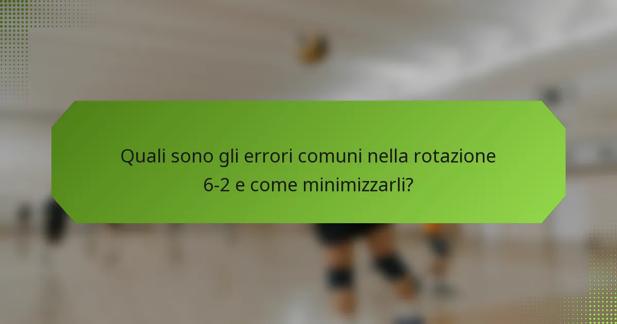 Quali sono gli errori comuni nella rotazione 6-2 e come minimizzarli?