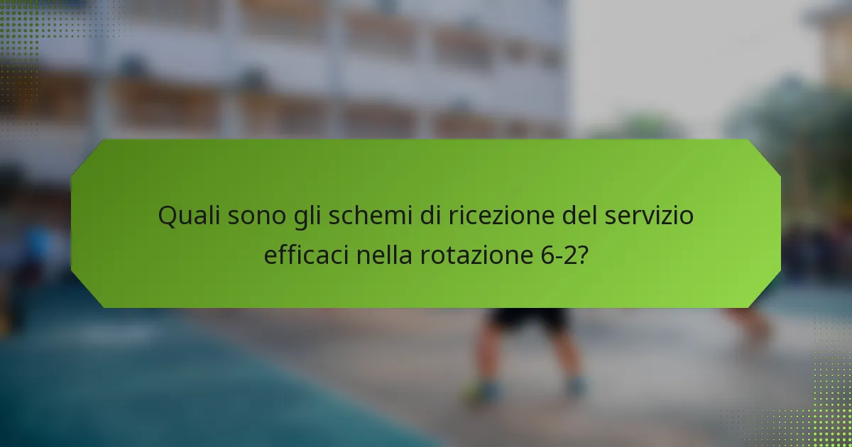 Quali sono gli schemi di ricezione del servizio efficaci nella rotazione 6-2?