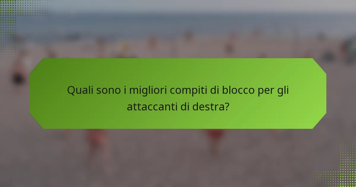 Quali sono i migliori compiti di blocco per gli attaccanti di destra?