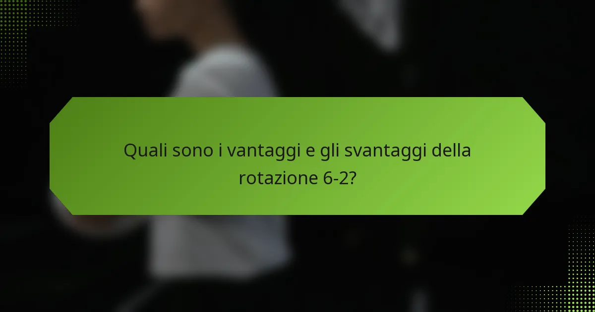 Quali sono i vantaggi e gli svantaggi della rotazione 6-2?