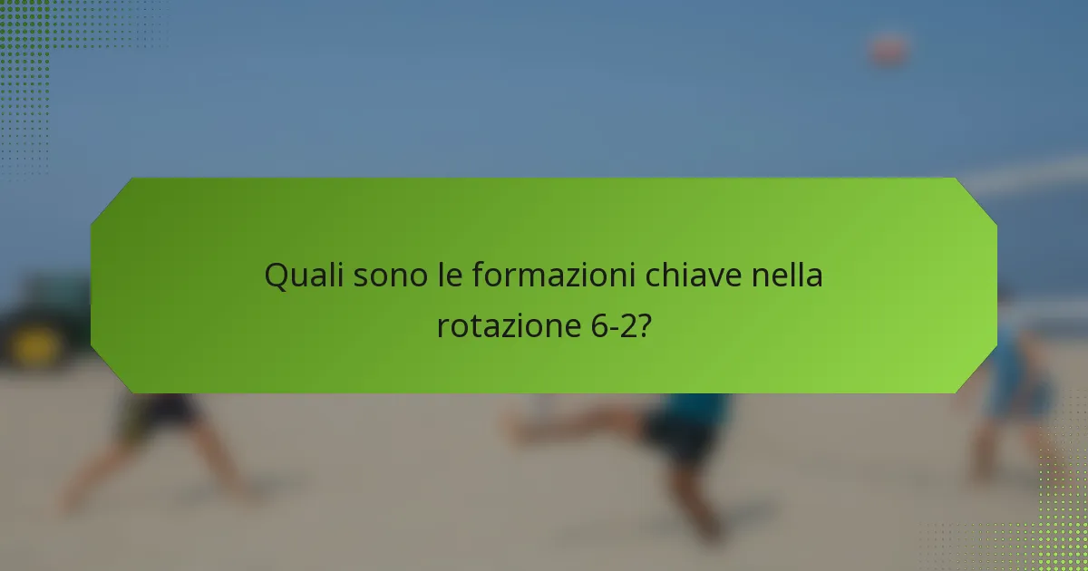 Quali sono le formazioni chiave nella rotazione 6-2?