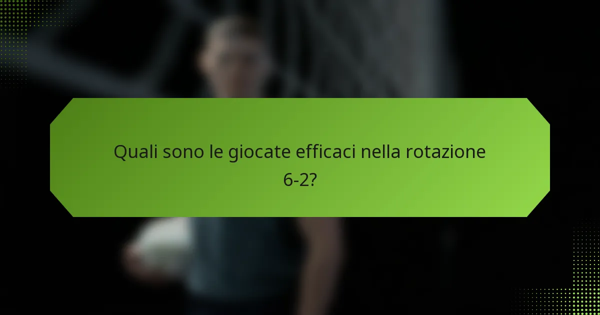 Quali sono le giocate efficaci nella rotazione 6-2?