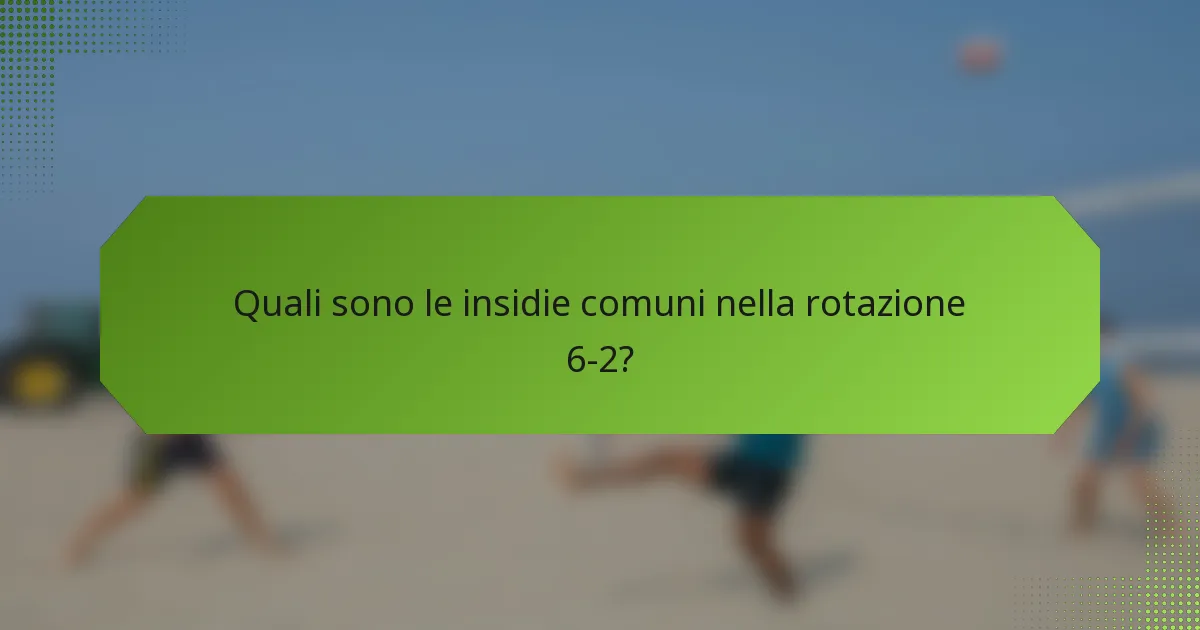 Quali sono le insidie comuni nella rotazione 6-2?
