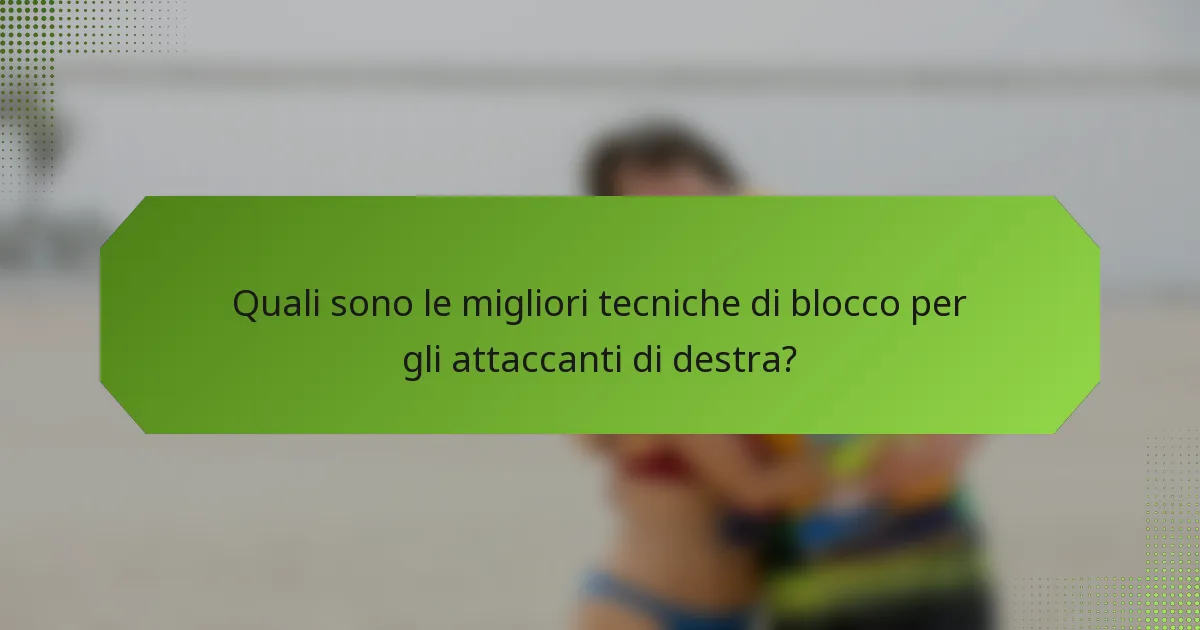 Quali sono le migliori tecniche di blocco per gli attaccanti di destra?