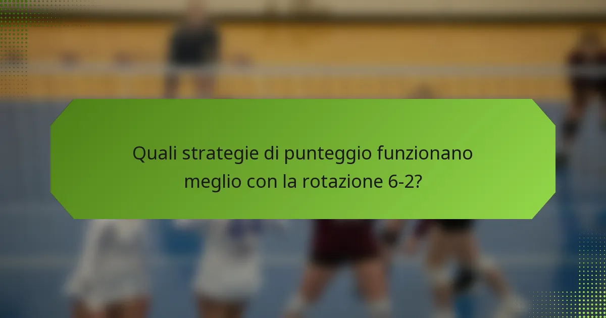 Quali strategie di punteggio funzionano meglio con la rotazione 6-2?
